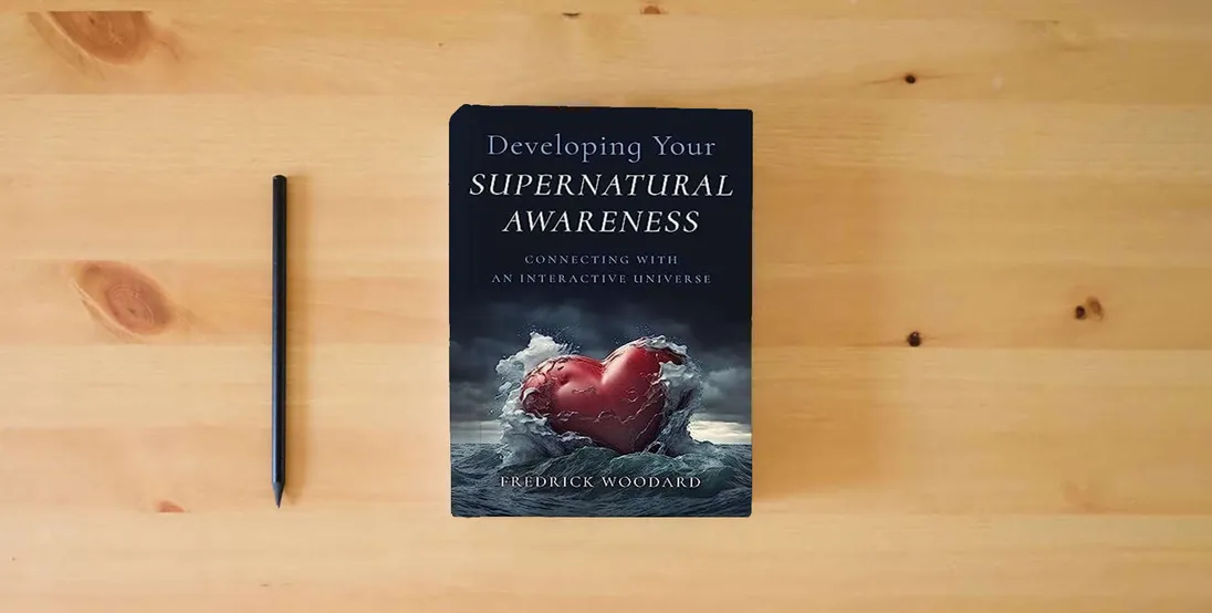 The book Developing Your Supernatural Awareness: Connecting with an Interactive Universe} is on the table