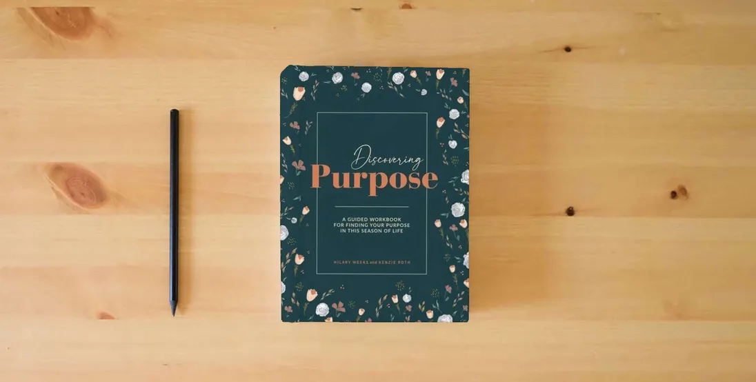 The book Discovering Purpose: A Guided Workbook For Finding Your Purpose In This Season Of Life} is on the table
