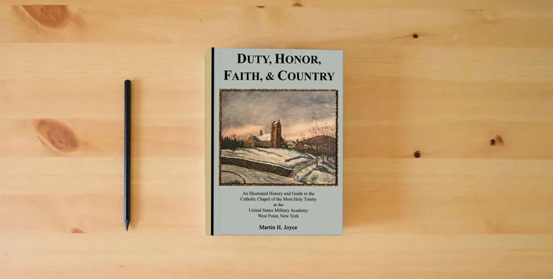 The book Duty, Honor, Faith, & Country: An Illustrated History and Guide to the Catholic Chapel of the Most Holy Trinity at the United States Military Academy, West Point, New York} is on the table