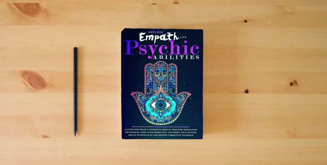 The book Empath and Psychic Abilities: A Guide for Highly Sensitive People. Discover Meditation Techniques, Open your Third Eye, and Boost your Psychic Skills to Evolve In the Better Version of Yourself} is on the table