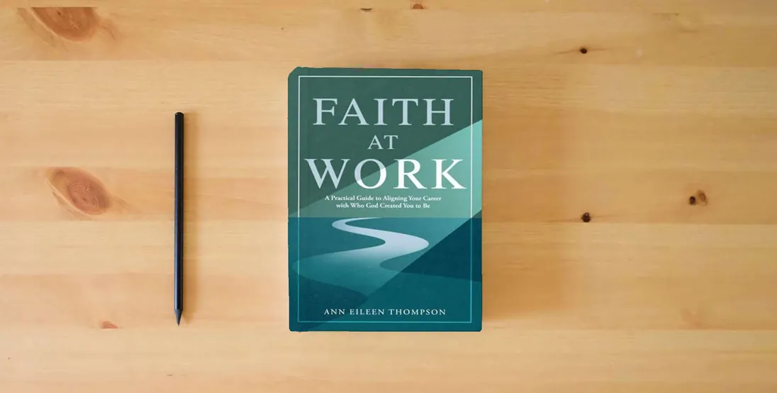 The book Faith at Work: A Practical Guide to Aligning Your Career with Who God Created You to Be} is on the table