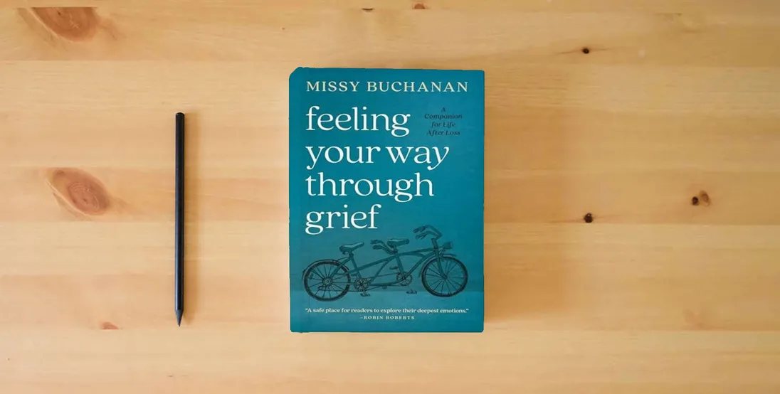 The book Feeling Your Way Through Grief: A Companion for Life after Loss} is on the table
