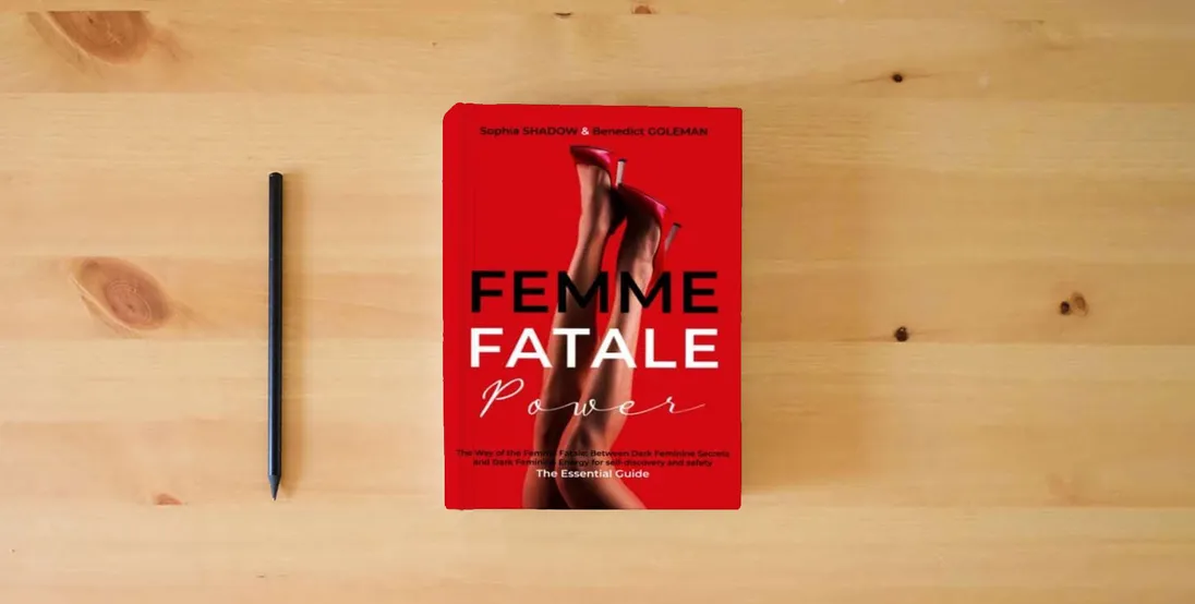 The book FEMME FATALE POWER: The Way of the Femme Fatale: Between Dark Feminine Secrets and Dark Feminine Energy - for self-discovery and safety - The Essential Guide} is on the table