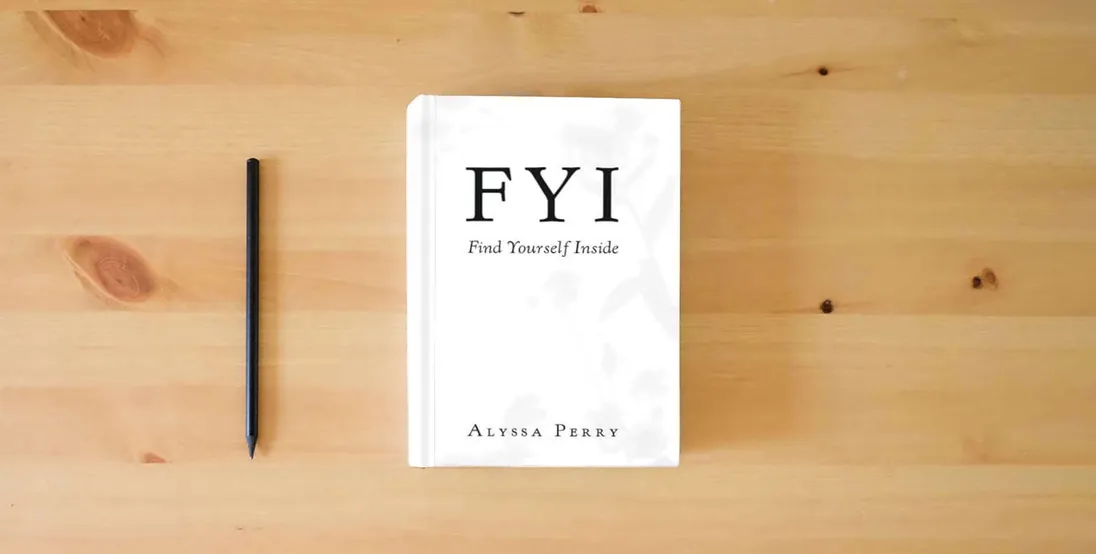 The book FYI: Find Yourself Inside} is on the table