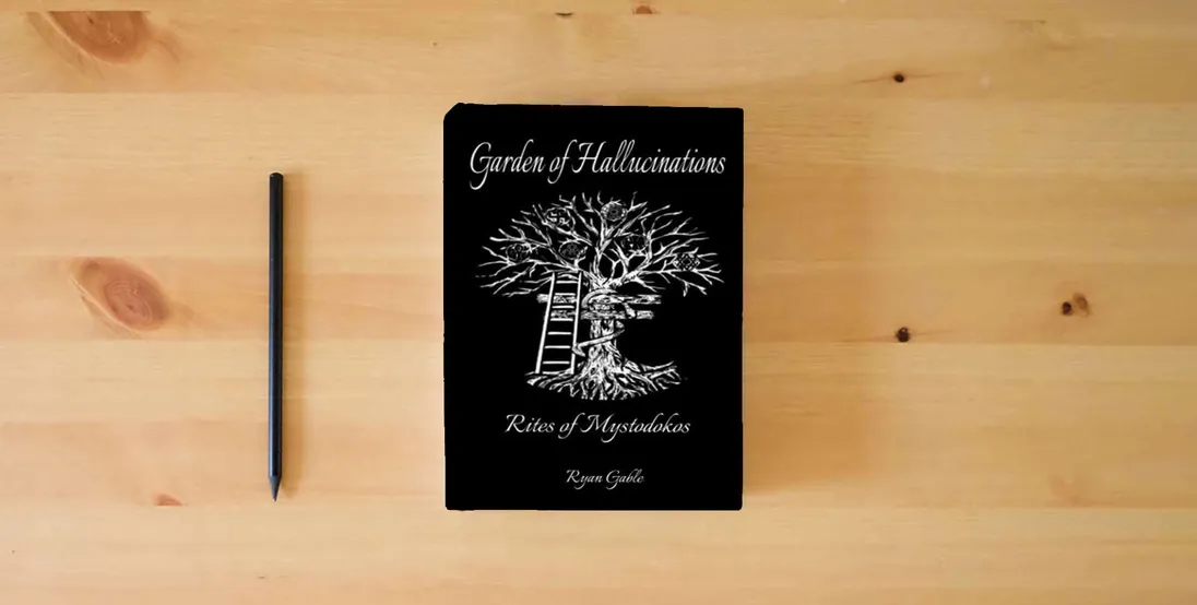 The book Garden of Hallucinations: Rites of Mystodokos} is on the table