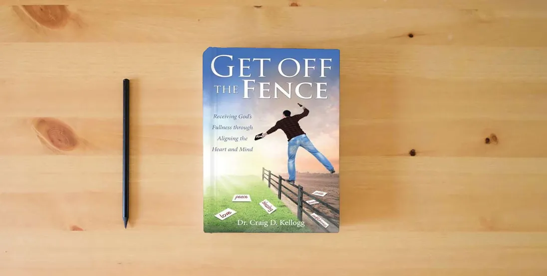 The book Get off the Fence: Receiving God's Fullness through Aligning the Heart and Mind} is on the table