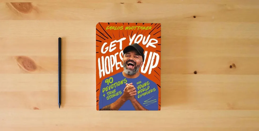 The book Get Your Hopes Up: 90 Devotions and True Stories for Young World Changers} is on the table