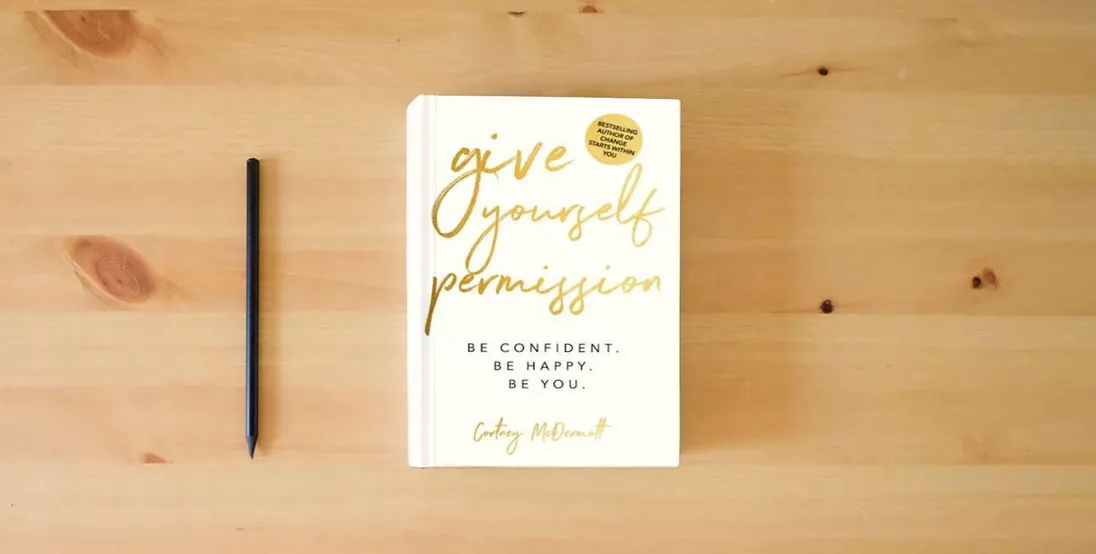 The book Give Yourself Permission: Be Confident Be Happy Be You: Master the Habits to Transform Your Life, Your Personal Development, Confidence, Self Improvement, Business Skills & Winning Leadership} is on the table