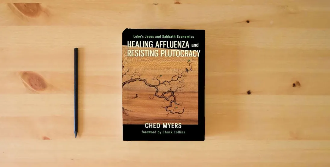 The book Healing Affluenza and Resisting Plutocracy: Luke's Jesus and Sabbath Economics} is on the table
