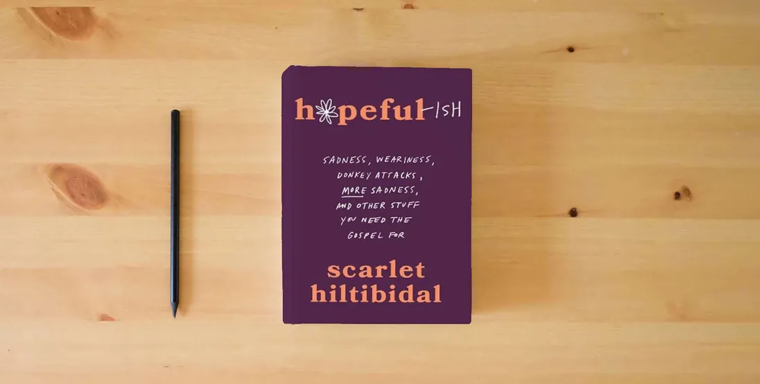 The book Hopeful-ish: Sadness, Weariness, Donkey Attacks, More Sadness, and Other Stuff You Need the Gospel For} is on the table