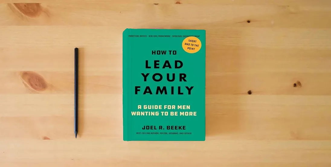 The book How to Lead Your Family: A Guide for Men Wanting to Be More - Biblical Advice for Christian Husbands and Fathers} is on the table
