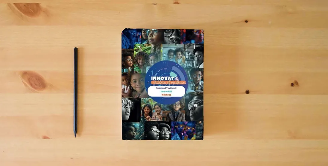 The book InnovatEd Curriculum Textbook: Children of Excellence Session 1: InnovatEd and Wellness Classes (InnovatEd Primary School Curriculum Books)} is on the table