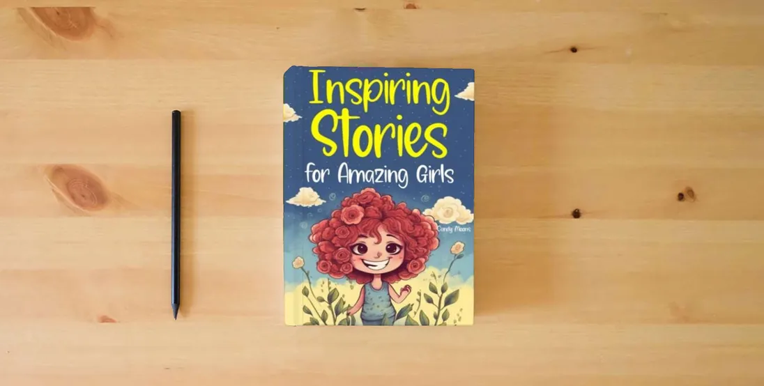 The book Inspiring Stories for Amazing Girls: A Collection of Stories to Encourage Unleashing Inner Strength and Nurturing the Values of Friendship, Courage, Love, and Self-Confidence} is on the table
