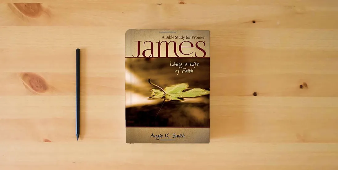The book James - Living a Life of Faith: A Bible Study for Women} is on the table