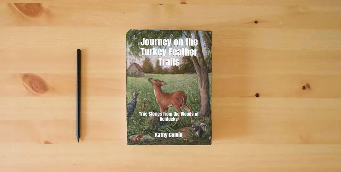 The book Journey on the Turkey Feather Trails: True Stories from the Woods of Kentucky} is on the table