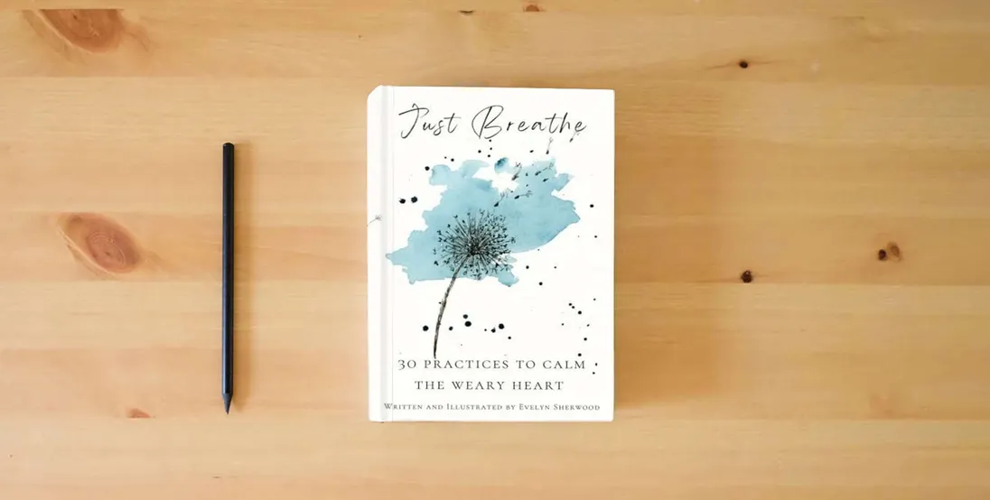 The book Just Breathe: 30 Practices To Calm The Weary Heart} is on the table