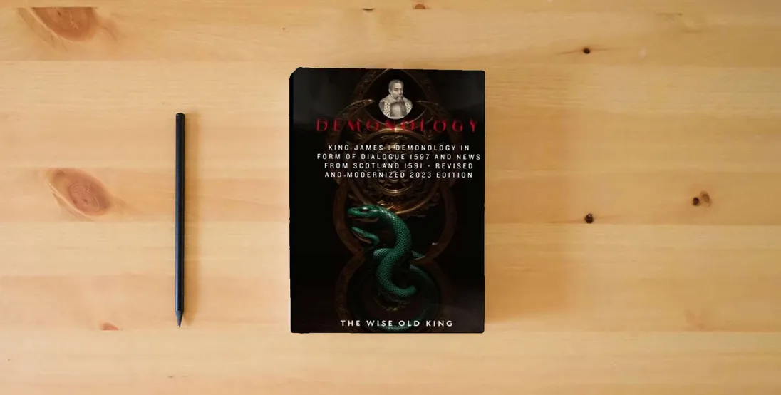 The book King James I Demonology In Form Of Dialogue 1597 And News From Scotland 1591 - Revised And Modernized 2023 Edition} is on the table