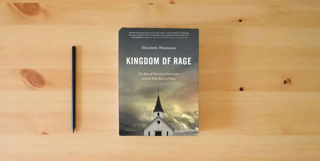 The book Kingdom of Rage: The Rise of Christian Extremism and the Path Back to Peace} is on the table