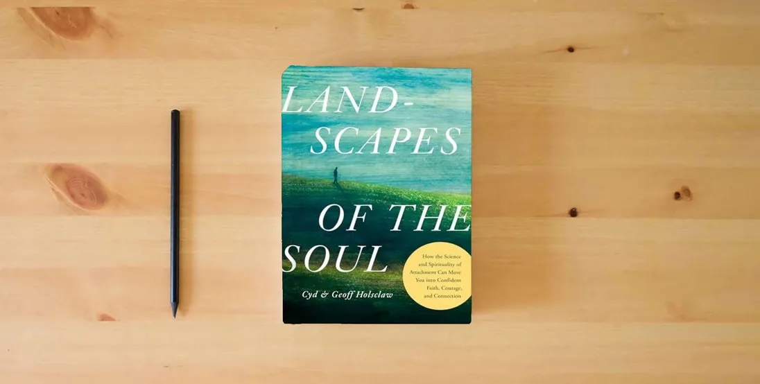 The book Landscapes of the Soul: How the Science and Spirituality of Attachment Can Move You into Confident Faith, Courage, and Connection} is on the table