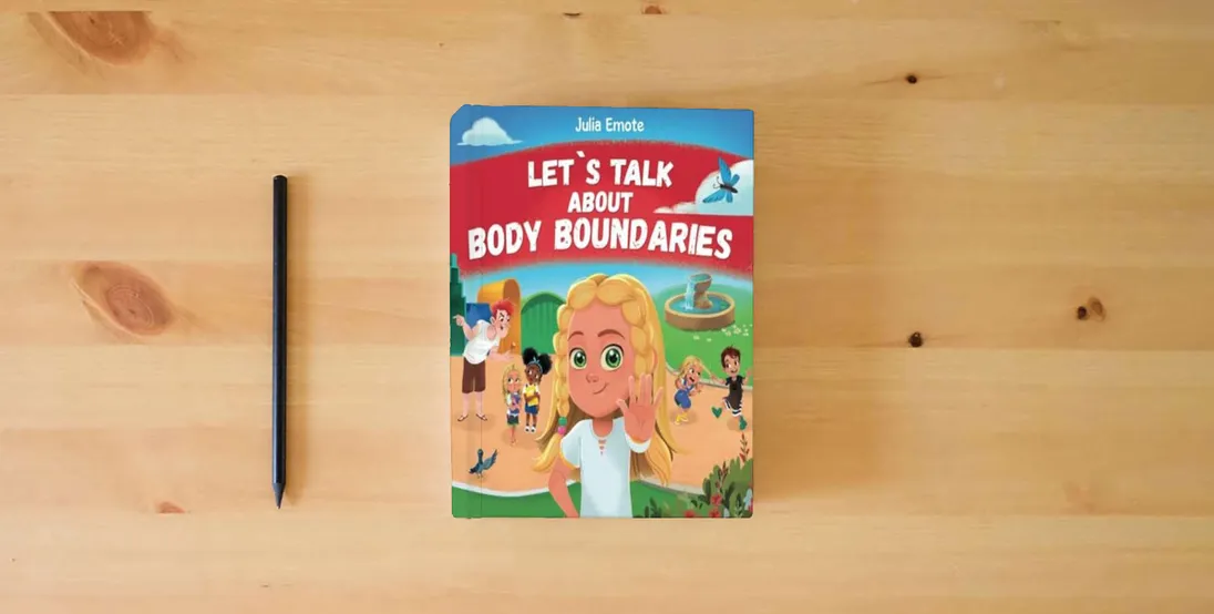 The book Let’s Talk about Body Boundaries: Body Safety Book for Kids about Consent, Personal Space, Private Parts and Friendship, that helps toddlers and children recognize their own emotions and feelings} is on the table