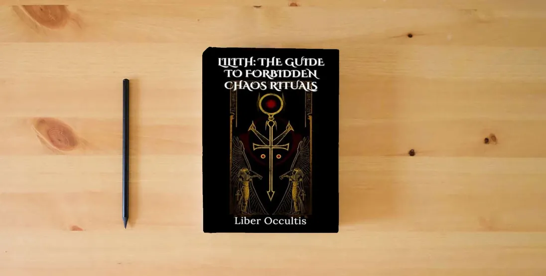 The book Lilith: The Guide to Forbidden Chaos Rituals (Occult Textbooks)} is on the table
