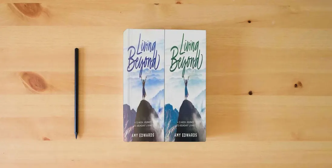 The book Living Beyond: A 12-Week Journey to Abundant Living by Amy Edwards} is on the table