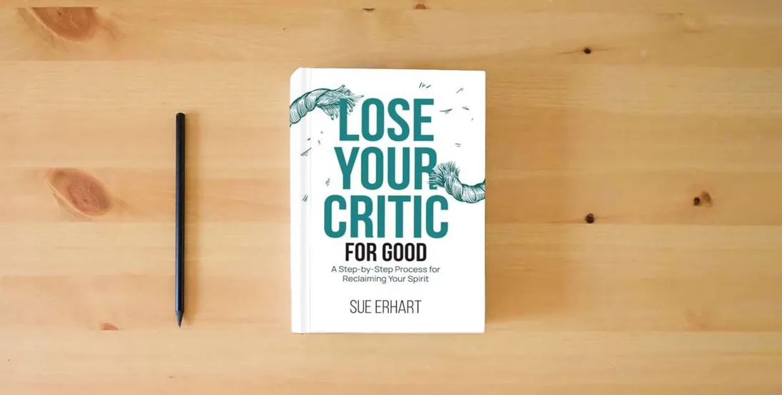 The book Lose Your Critic for Good: A Step-by-Step Process for Reclaiming Your Spirit.} is on the table