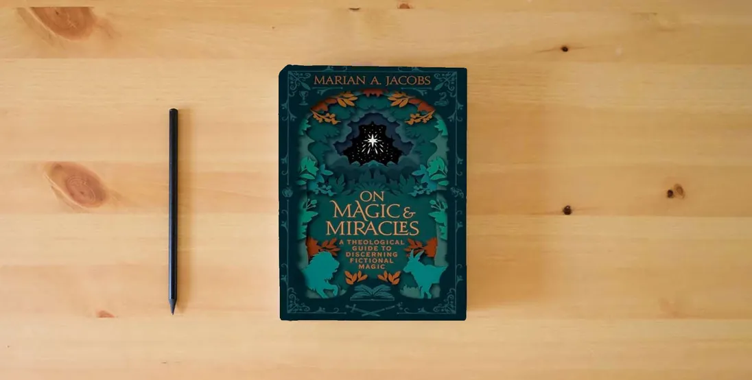 The book On Magic & Miracles: A Theological Guide to Discerning Fictional Magic} is on the table