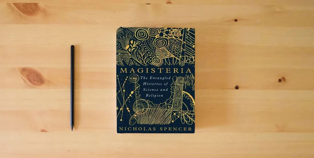 The book Magisteria: The Entangled Histories of Science & Religion} is on the table
