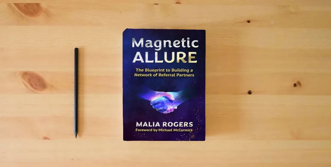 The book Magnetic Allure: The Blueprint to Building a Network of Referral Partners} is on the table