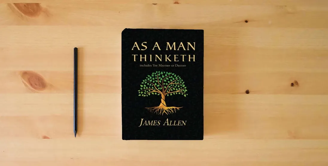 The book As a Man Thinketh - The Original 1902 Classic (includes The Mastery of Destiny) (Reader's Library Classics)} is on the table