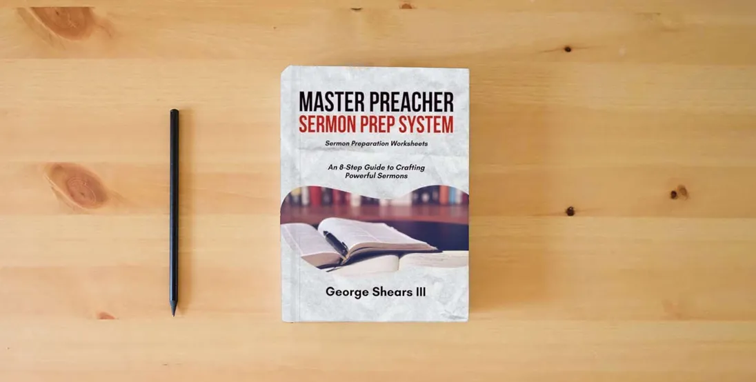 The book Master Preacher Sermon Prep System: An 8-Step Guide to Crafting Powerful Sermons} is on the table