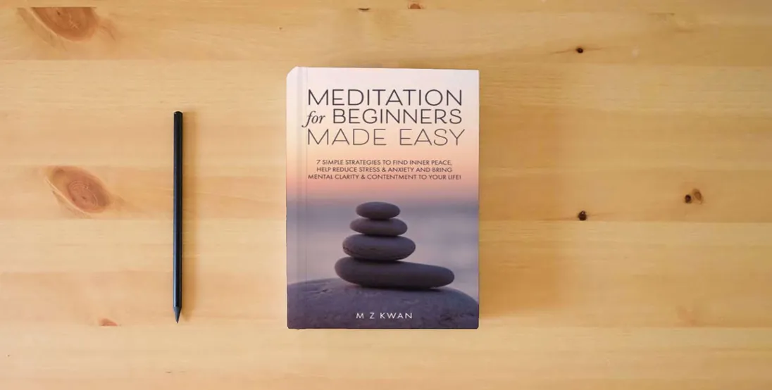 The book Meditation for Beginners Made Easy: 7 Simple Strategies To Find Inner Peace Help Reduce Stress & Anxiety and Bring Mental Clarity & Contentment To Your Life!} is on the table
