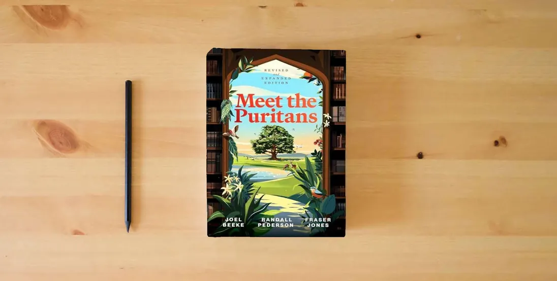 The book Meet the Puritans: A Guide to Their Lives and Books, 2nd Edition} is on the table