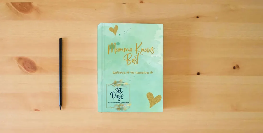 The book Momma Knows Best: Believe It to Receive It} is on the table
