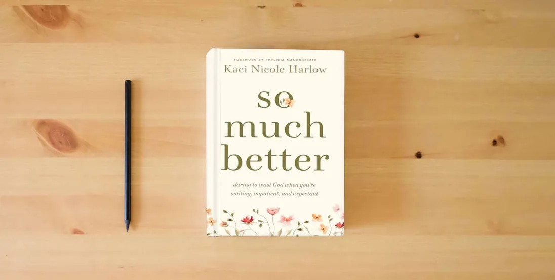 The book So Much Better: Daring to Trust God When You're Waiting, Impatient, and Expectant} is on the table