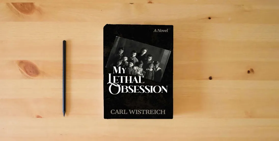 The book My Lethal Obsession} is on the table