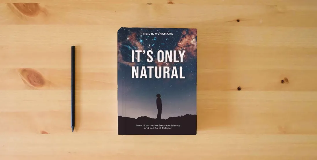 The book It's Only Natural: How I Learned to Embrace Science and Let Go of Religion} is on the table