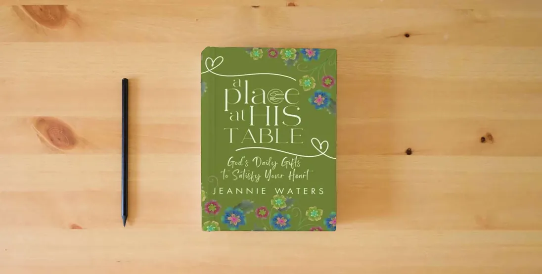 The book A Place at His Table: God's Daily Gifts to Satisfy Your Heart} is on the table