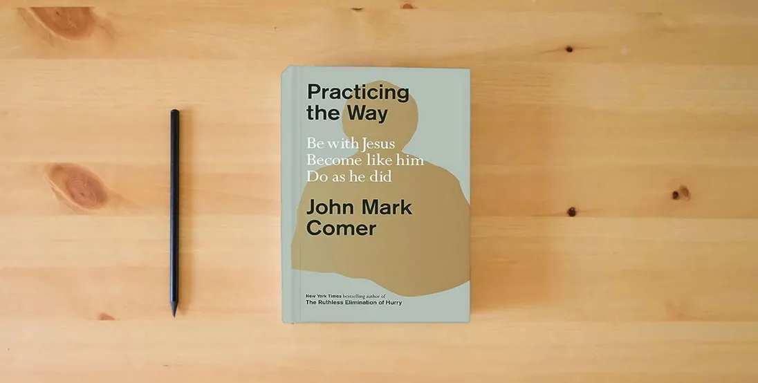 The book Practicing the Way: Be with Jesus. Become like him. Do as he did.} is on the table