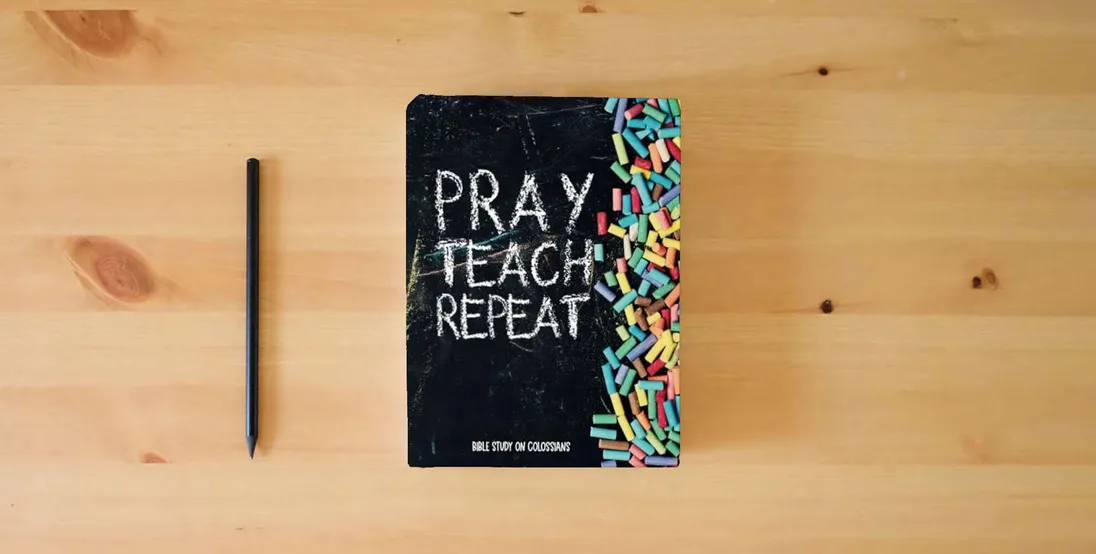 The book Pray, Teach, Repeat: Teacher Bible Study on Colossians (Teacher Bible Studies)} is on the table