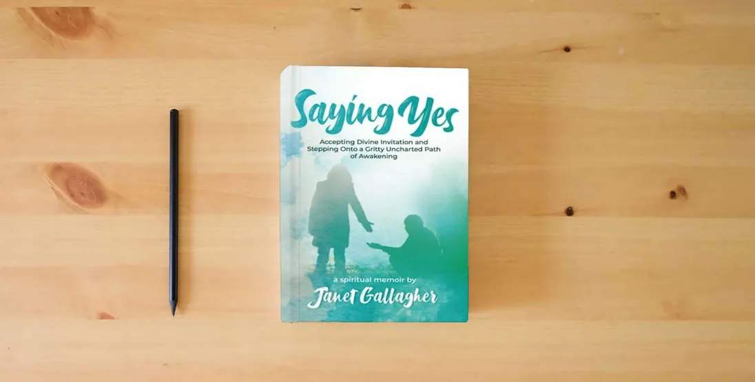 The book Saying Yes: Accepting Divine Invitation and Stepping Onto a Gritty Uncharted Path of Awakening} is on the table