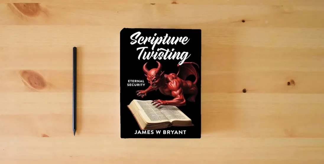The book Scripture Twisting: Eternal Security (Twisting Scripture)} is on the table