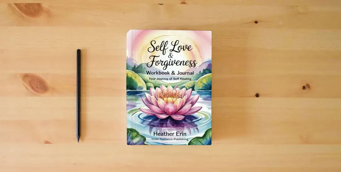 The book Self Love & Forgiveness Workbook & Journal: Your Journey of Self Healing} is on the table