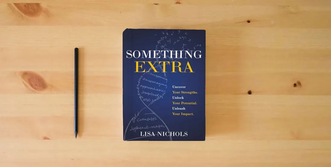 The book Something Extra: Uncover Your Strengths. Unlock Your Potential. Unleash Your Impact.} is on the table