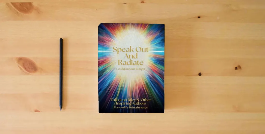 The book Speak Out And Radiate: Confidently in His Light} is on the table