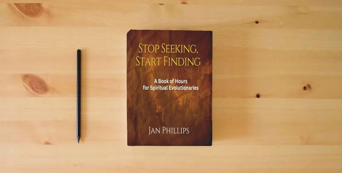 The book Stop Seeking, Start Finding: A Book of Hours for Spiritual Evolutionaries} is on the table