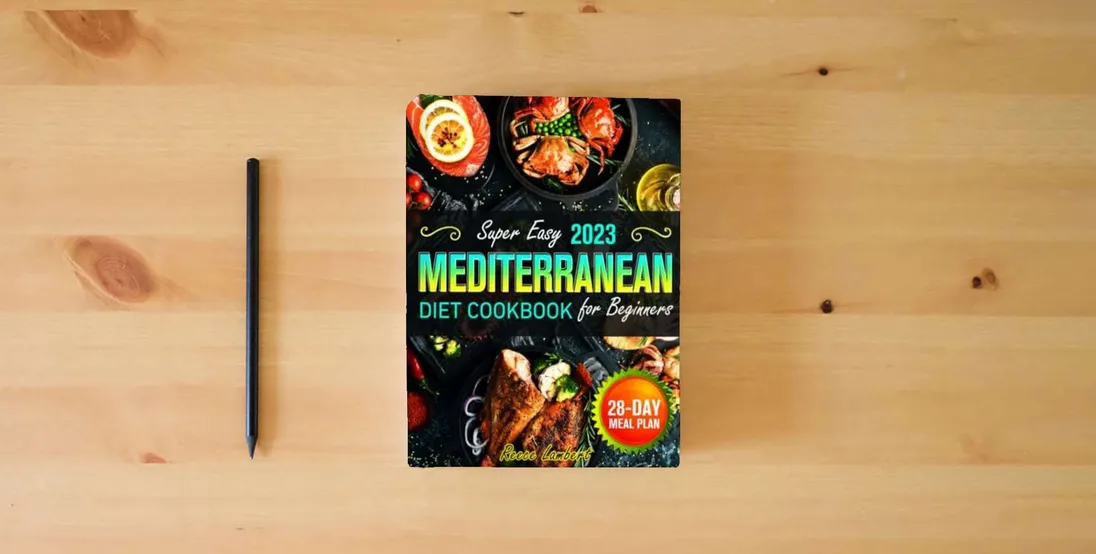The book Super Easy Mediterranean Diet Cookbook for Beginners 2023: Simple and Nutritious Mediterranean Recipes to Kickstart a Healthy Eating Journey with a 28-Day Meal Plan to Transform Your Eating Habits} is on the table