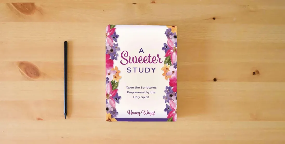 The book A Sweeter Study: Open the Scriptures Empowered by the Holy Spirit} is on the table