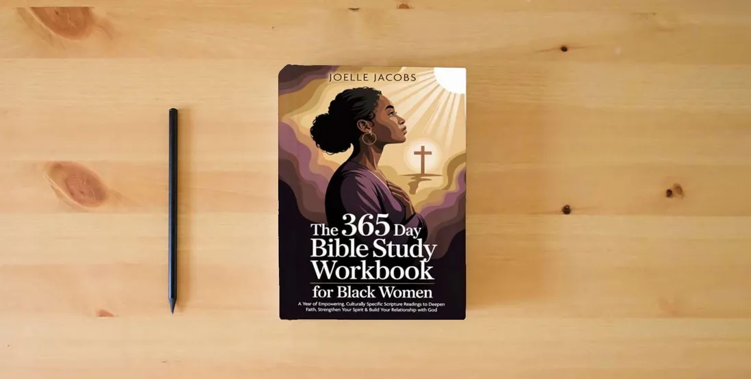 The book The 365 Day Bible Study Workbook For Black Women: A Year of Empowering, Culturally Specific Scripture Readings to Deepen Faith, Strengthen Your Spirit & Build Your Relationship with God} is on the table